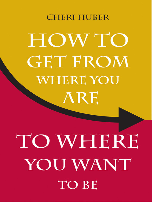 Title details for How to Get from Where You Are to Where You Want to Be by Cheri Huber - Available